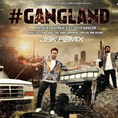Gangland (JSK Remix) | Mankirat Aulakh Ft. Deep Kahlon