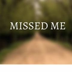 Missed Me