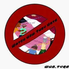 Watch How They Hate - Who Tyre