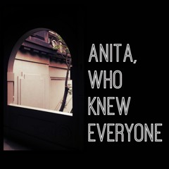 Anita, Who Knew Everyone