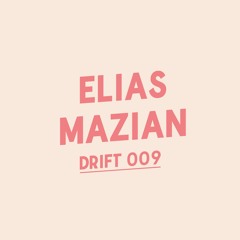 Drift Podcast 009 - Elias Mazian