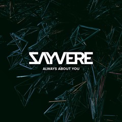 SAYVERE - Always About You [FREE DOWNLOAD]