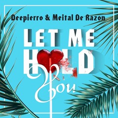 Deepierro & Meital De Razon - Let Me Hold You