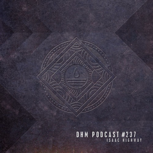 Isaac Highway — DHM Podcast #237 (May 2017)