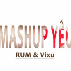 Mashup Yêu - Rum ft ViXu