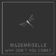 Mademoiselle - Why don´t you come?