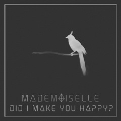 Mademoiselle - Did I Make You Happy?