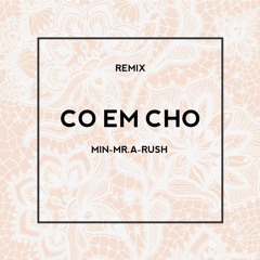 Có Em Chờ - Min x Mr.A ( Remix ) - Rush