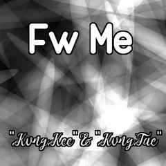 Fw Me (Kvng Kee x Kvng Tae)