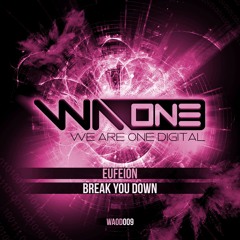 Eufeion - Break You Down - (We Are One Digital) - OUT NOW!!!