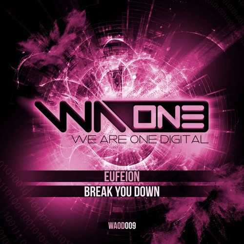 Eufeion - Break You Down - (We Are One Digital) - OUT NOW!!!