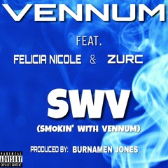 SWV (Smokin Wit Vennum) feat. Felicia Nicole & Zurc Prod. by Burnamen Jones