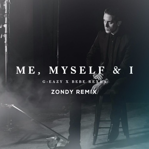 Stream Me, myself & I - G-Eazy x Bebe Rexha (Zondy Remix) by Zondy | Listen  online for free on SoundCloud