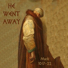 156 He Went Away (Mark 10:17-22) [Samuel Kassing]