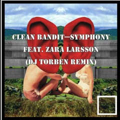 Clean Bandit - Symphony feat. Zara Larsson (Dj Torben Remix)
