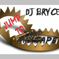 DJ Bryce - Jump To Trap Mixtape (2017) *Downloadable*