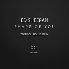 ED SHEERAN-SHAPE OF YOU (YOHAN X HARSH TROPICAL HOUSE REMIX)BUY=FD