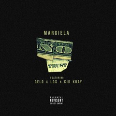 No Trust - Margiela Ft. Celo x Lo$ x Kid Kray - DIRTY VERSION