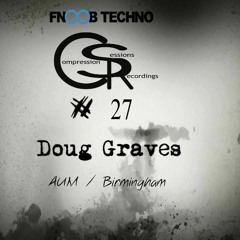 //// Compression Session 27 / Doug Graves /  28 / 05 / 2017 //// Fnoob Radio