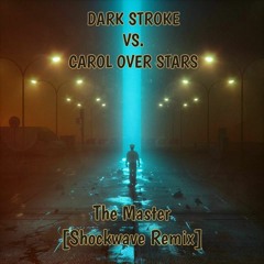 Dark Stroke Ft. Carol Over Stars - The Master [Shockwave Remix]