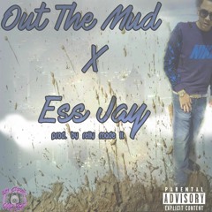 Ess Jay- Out The Mud (Prod. By Relly Made It)