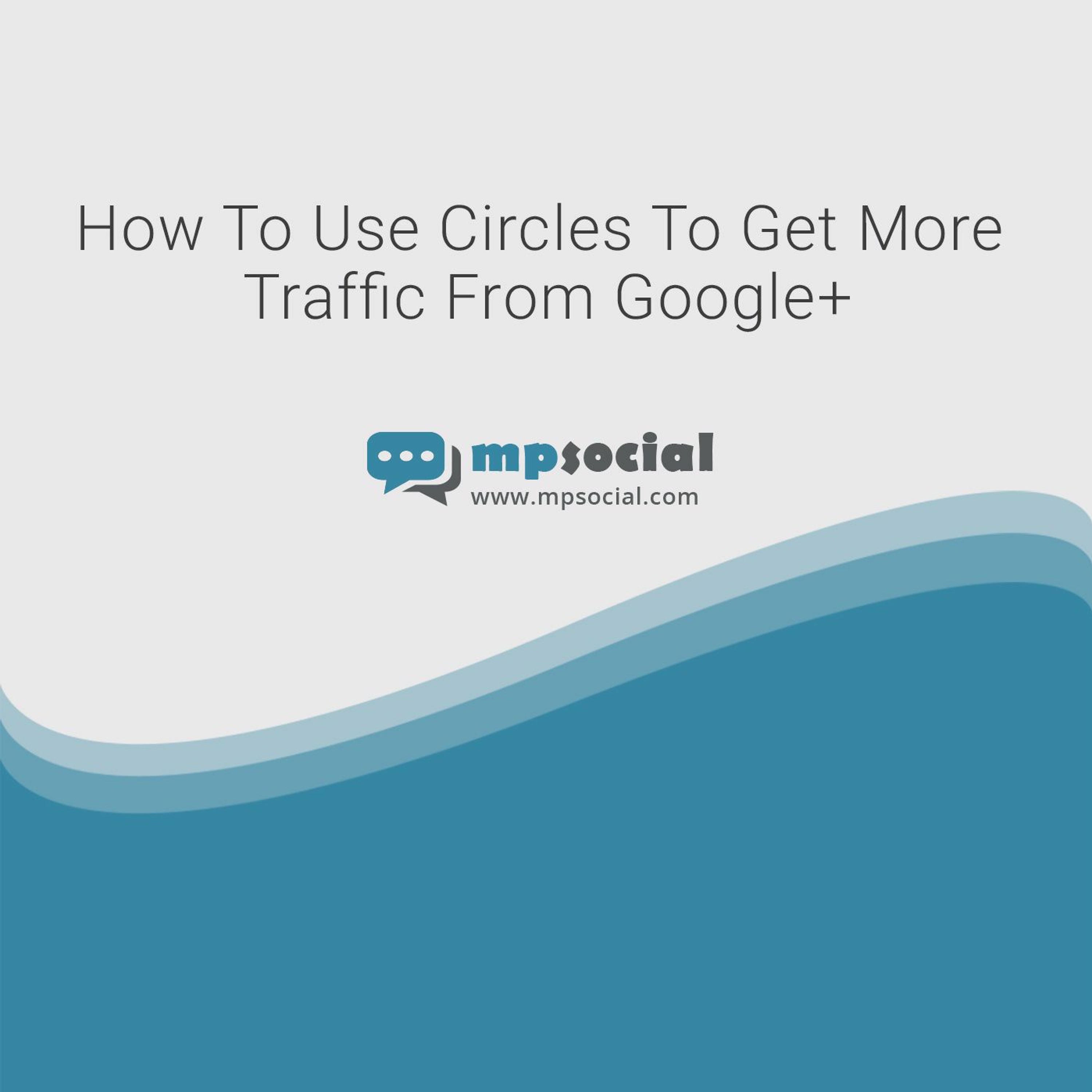 How To Use Circles To Get More Traffic From GooglePlus How To Use Circles To Get More Traffic From GooglePlus