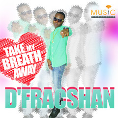 Take My Breath Away - D'Fracshan