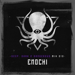Enochi - Deep, Dark & Dangerous Mix 013