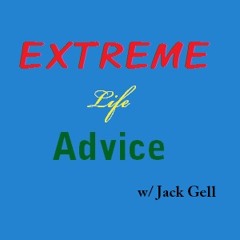 Extreme Life Advice Episode 3