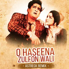 O Haseena Zulfon Wali (Astreck Remix)