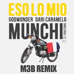 Munchi - Eso Lo Mio Ft Godwonder X Dari Caramelo (M3B Remix) *Buy = Free Download*