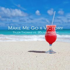 Make Me Go x Victory (Tyler Thomas vs. Sound Remedy)