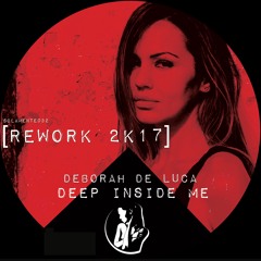 DEEP INSIDE ME - Deborah De Luca (Rework 2k17)