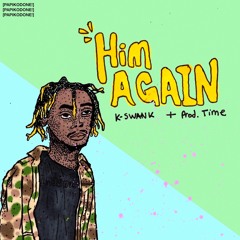 K Swank - Him Again Prod. TIME