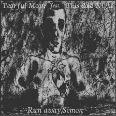 Tearful Moon Feat. This Cold Night - Run Away, Simon
