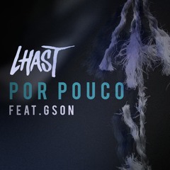 Lhast - Por Pouco (feat. Gson)