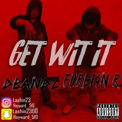 Foreign R .Ft. DBandz - get wit it