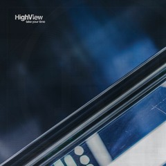 Take Your Time - HIGHVIEW