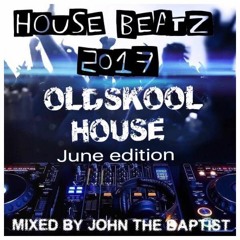 House Beatz 2017 Oldskool House June Edition Mixed By John The Baptist
