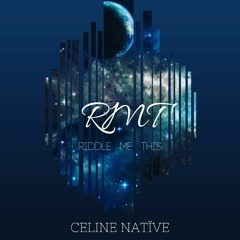 Celine Native - Riddle Me This