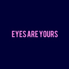 Eyes Are Yours