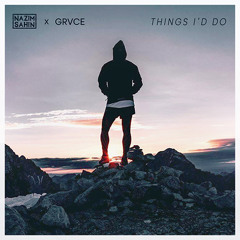 Nazim Sahin X GRVCE - Things I'd Do (Free Download)