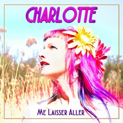 Charlotte - Me Laisser Aller (radio Edit)