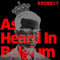 As Heard In Belgium: XOBE17 Special