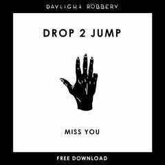 Drop 2 Jump - Miss You (Original Mix) [FREE DOWNLOAD]