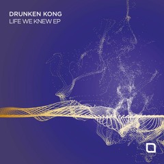 Drunken Kong - Life We Knew (Original Mix) [Tronic]