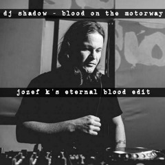 Download: DJ Shadow - Blood On The Motorway (Jozef K's Eternal Blood Edit)