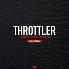 Throttler - HARDER & LOUDER PODCAST #53 (mixed by Selini)