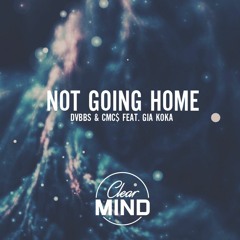 DVBBS & CMC$ - Not Going Home Feat. Gia Koka (Clear Mind Remix)