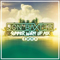 Dj Jon Baxter - Summer Warm Up Mix 2017